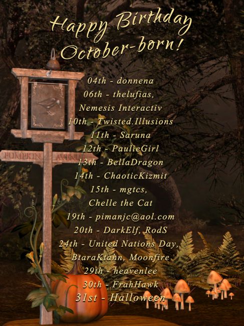 Happy Birthday You October Babies! 
Do stop by the forum in the Grand Ballroom and wish them a very Happy Birthday, if you can! 
