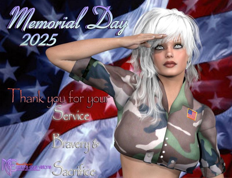 Memorial Day 2025
a huge gratitude to all our fallen troops, all who currently serve and who have served giving their all for our freedom which has never ever been free.
a world of thanks to all the brave.

and thank you for your visit today. Happy Memorial Day., Steve

Niki of the T.N.A. / A.N.T..girls is doing the memorial this year, last year was Tenacious and Tina the year before.
